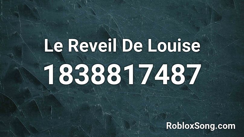 Le Reveil De Louise Roblox ID