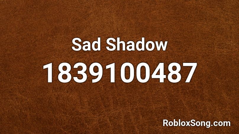 Sad Shadow Roblox ID