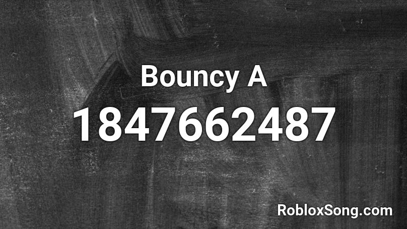 Bouncy A Roblox ID