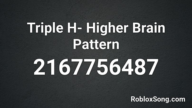 Triple H- Higher Brain Pattern Roblox ID