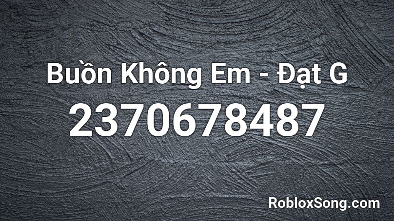 Buồn Không Em - Đạt G Roblox ID