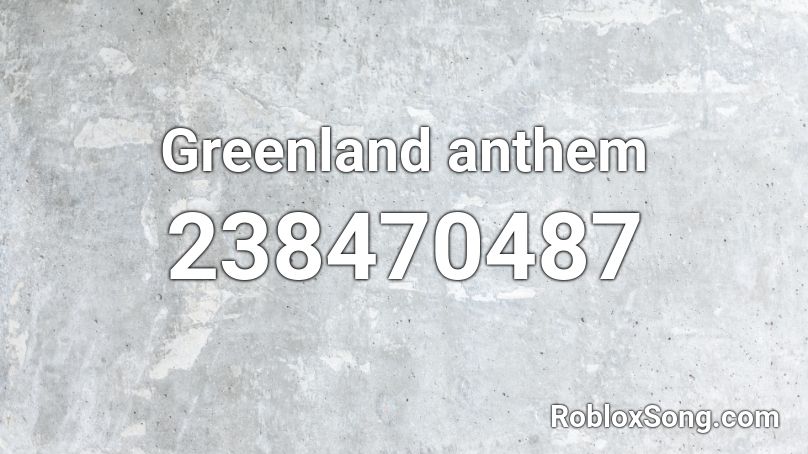 Greenland anthem Roblox ID