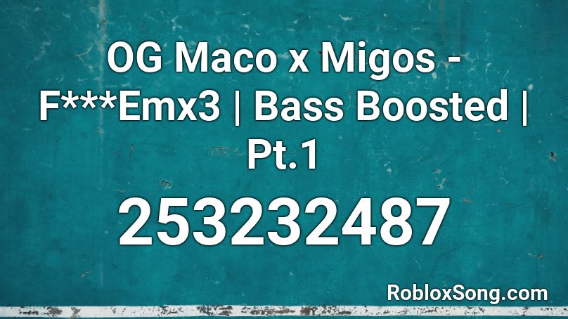 OG Maco x Migos - F***Emx3 | Bass Boosted | Pt.1 Roblox ID