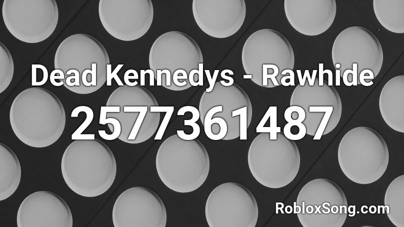 Dead Kennedys - Rawhide Roblox ID
