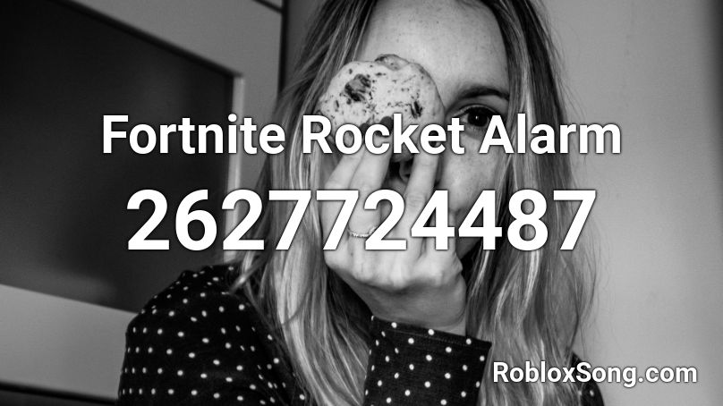 Fortnite Rocket Alarm Roblox ID