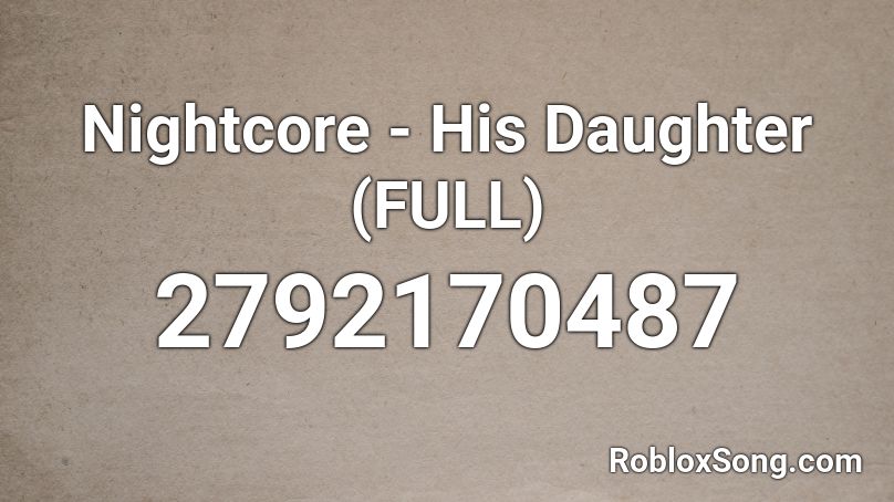 Nightcore - His Daughter (FULL) Roblox ID