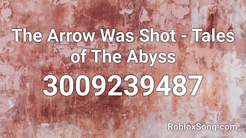 The Arrow Was Shot - Tales of The Abyss Roblox ID