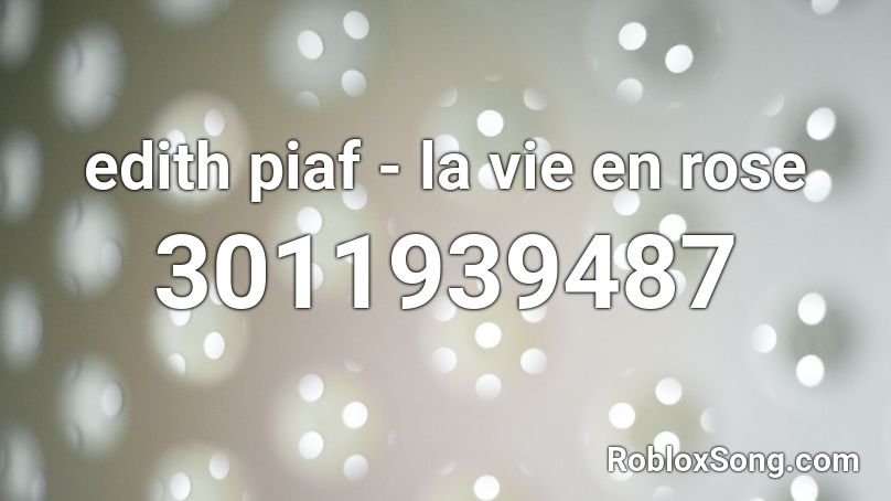Edith Piaf La Vie En Rose Roblox Id Roblox Music Codes - rose roblox id code