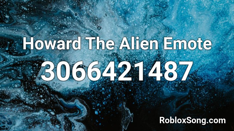 Howard The Alien Emote Roblox Id Roblox Music Codes - howard the alien roblox music id