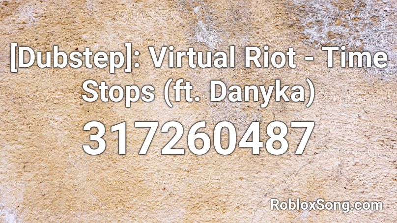 [Dubstep]: Virtual Riot - Time Stops (ft. Danyka) Roblox ID