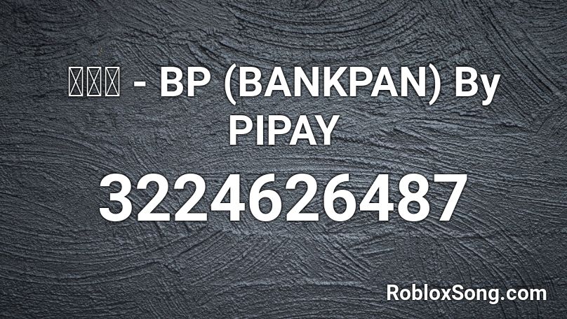 โจร - BP (BANKPAN) By PIPAY Roblox ID