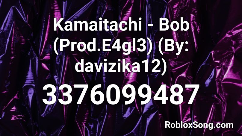 Kamaitachi - Bob (Prod.E4gl3) (By: davizika12) Roblox ID