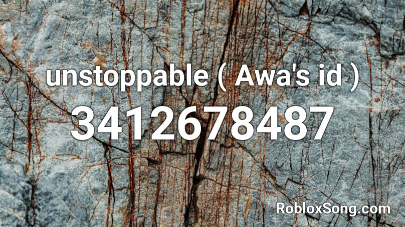 unstoppable ( Awa's id ) Roblox ID