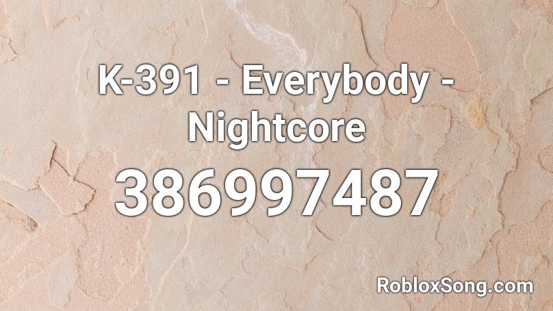 K-391 - Everybody - Nightcore Roblox ID
