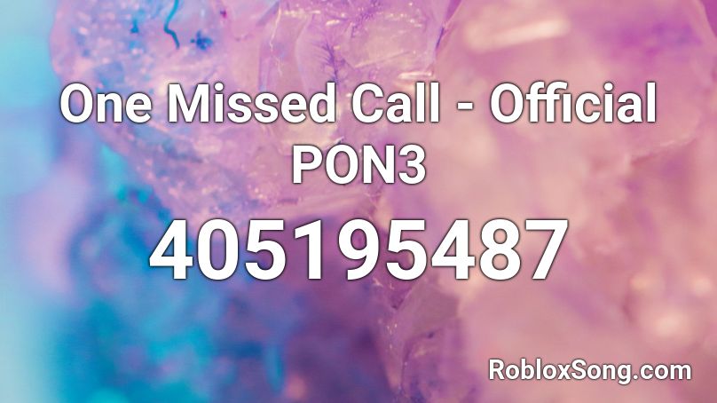 One Missed Call - Official PON3 Roblox ID