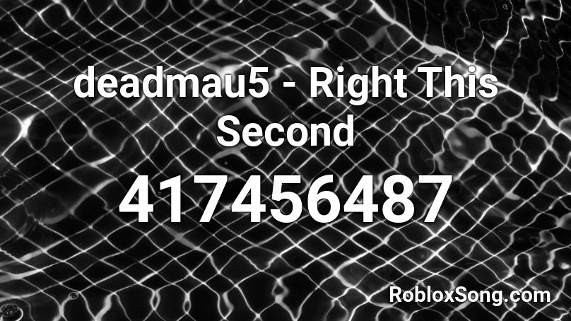 deadmau5 - Right This Second Roblox ID