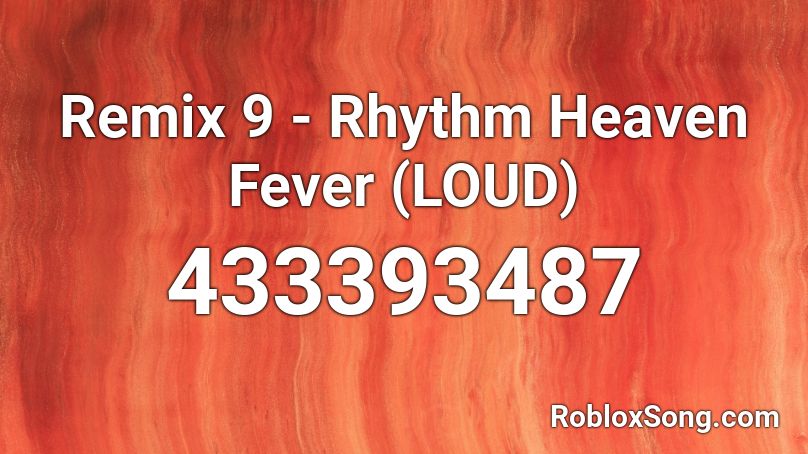 Remix 9 - Rhythm Heaven Fever (LOUD) Roblox ID