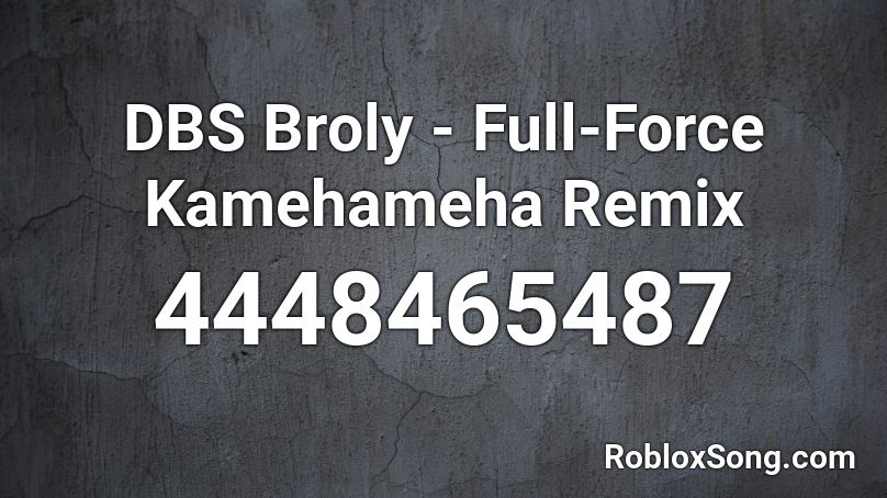 DBS Broly - Full-Force Kamehameha Remix Roblox ID