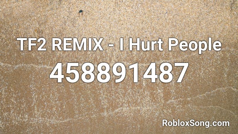 TF2 REMIX - I Hurt People Roblox ID