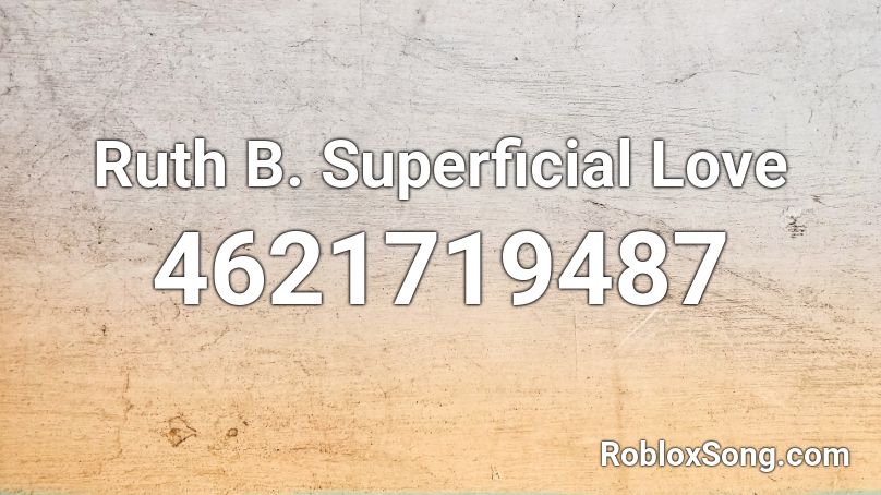 Ruth B. Superficial Love Roblox ID