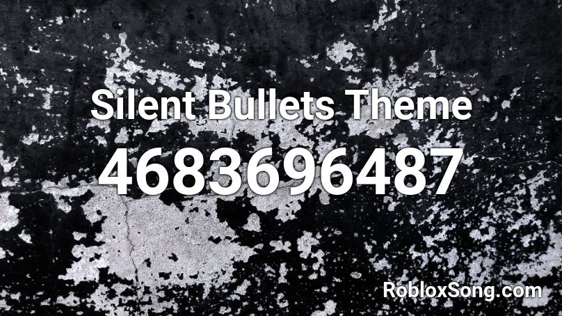 Silent Bullets Theme Roblox Id Roblox Music Codes - bullet roblox id code