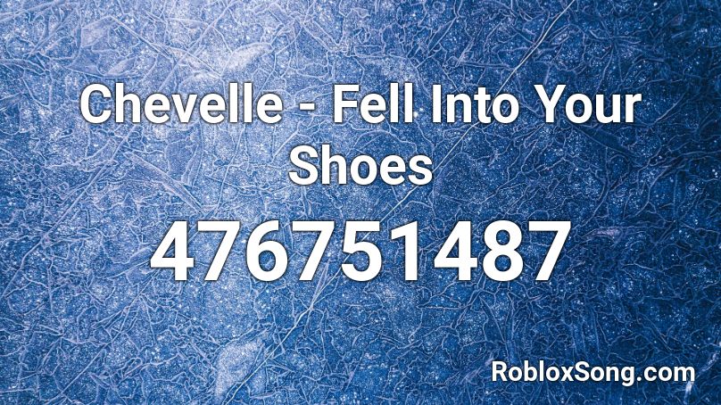 Chevelle - Fell Into Your Shoes Roblox ID