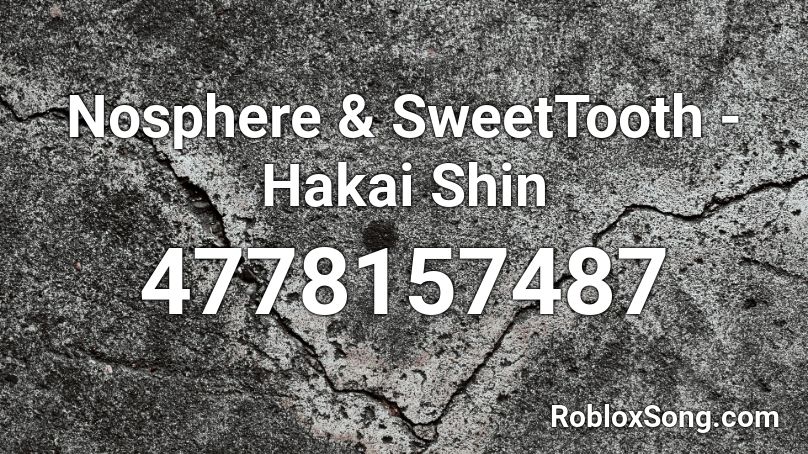 Nosphere & SweetTooth - Hakai Shin Roblox ID