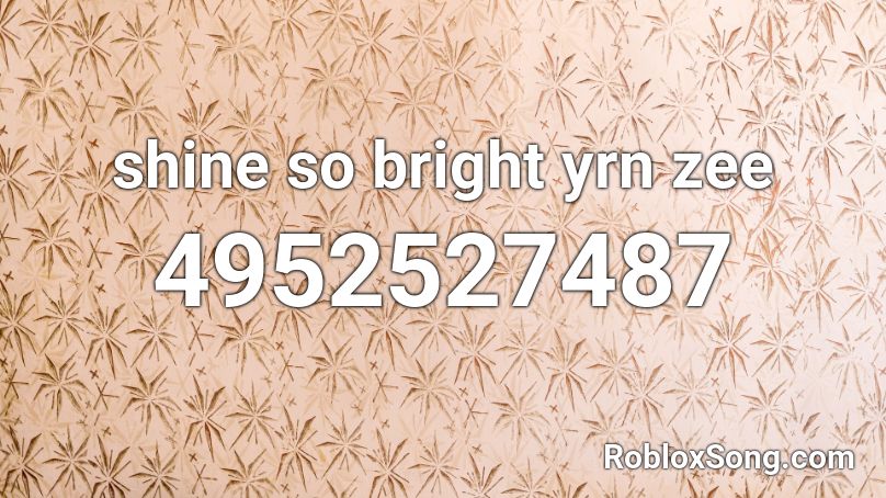 shine so bright yrn zee Roblox ID