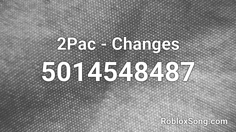 2pac Changes Roblox Id Roblox Music Codes - roblox song id for changes