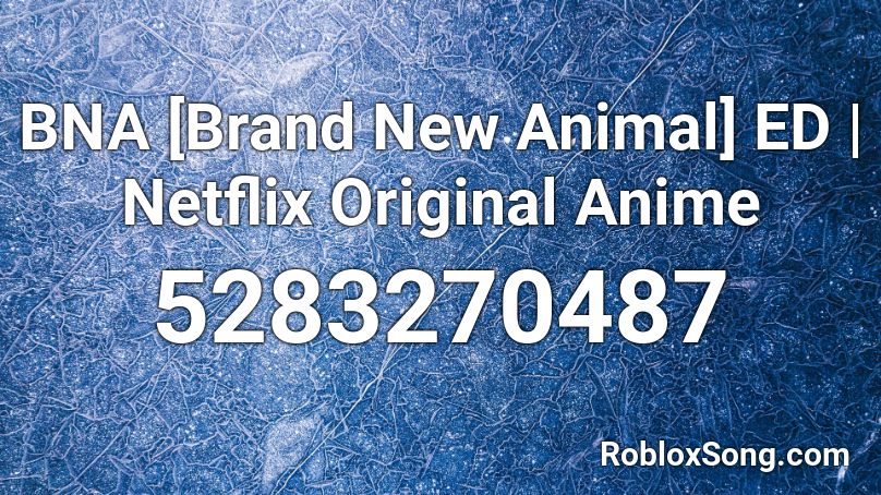BNA [Brand New Animal] ED | Netflix Original Anime Roblox ID