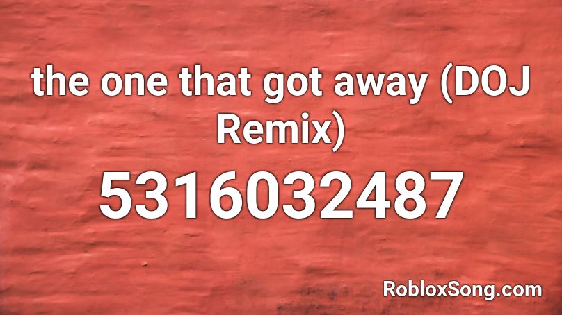  the one that got away (DOJ Remix) Roblox ID