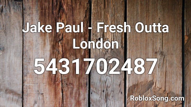 Jake Paul Fresh Outta London Roblox Id Roblox Music Codes - jake paul songs roblox id