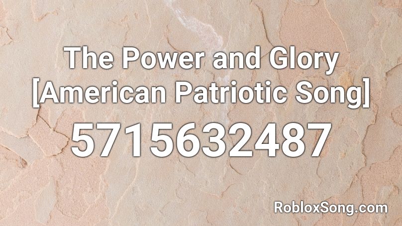 The Power and Glory [American Patriotic Song] Roblox ID