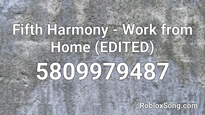 Fifth Harmony - Work from Home (EDITED) Roblox ID