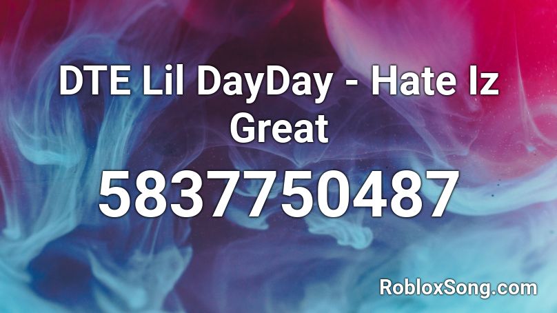 DTE Lil DayDay - Hate Iz Great Roblox ID