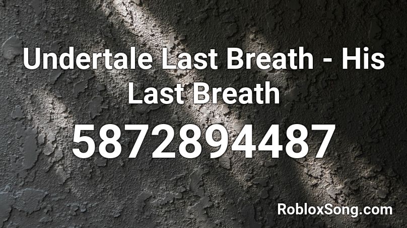 Undertale Last Breath - His Last Breath Roblox ID