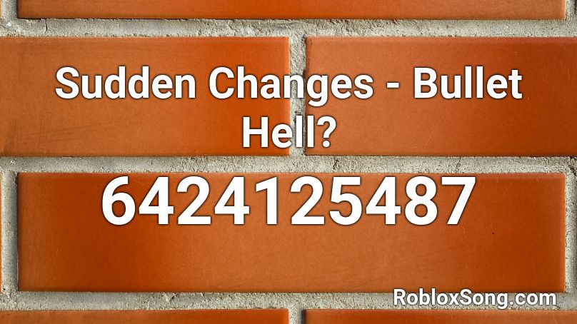 Sudden Changes - Bullet Hell? Roblox ID