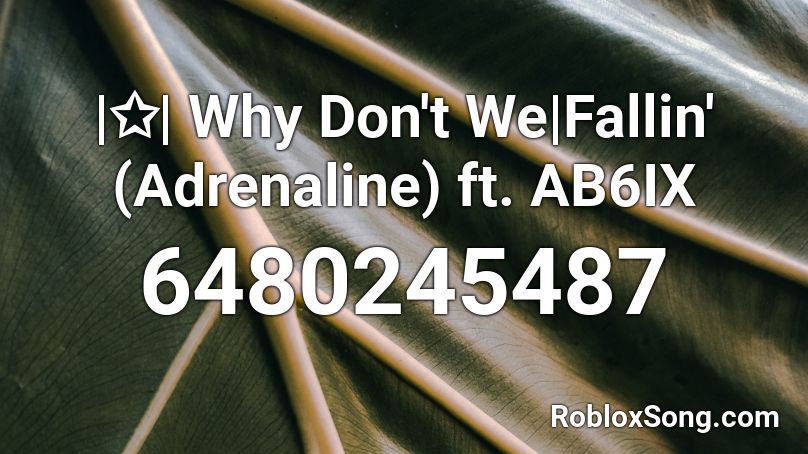 Why Don T We Fallin Adrenaline Ft Ab6ix Roblox Id Roblox Music Codes - why don't we roblox id codes
