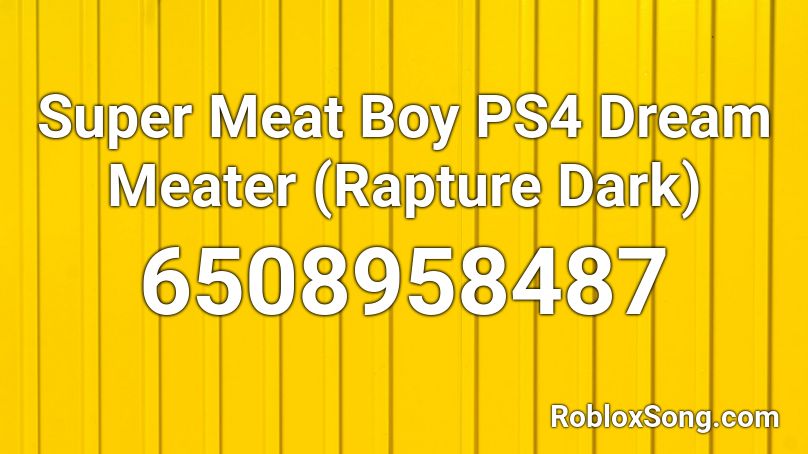 Super Meat Boy PS4 Dream Meater (Rapture Dark) Roblox ID