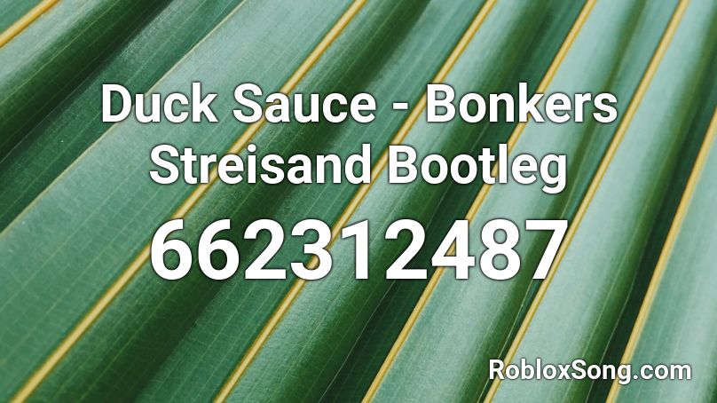 Duck Sauce - Bonkers Streisand Bootleg Roblox ID
