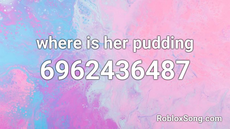 where is her pudding Roblox ID