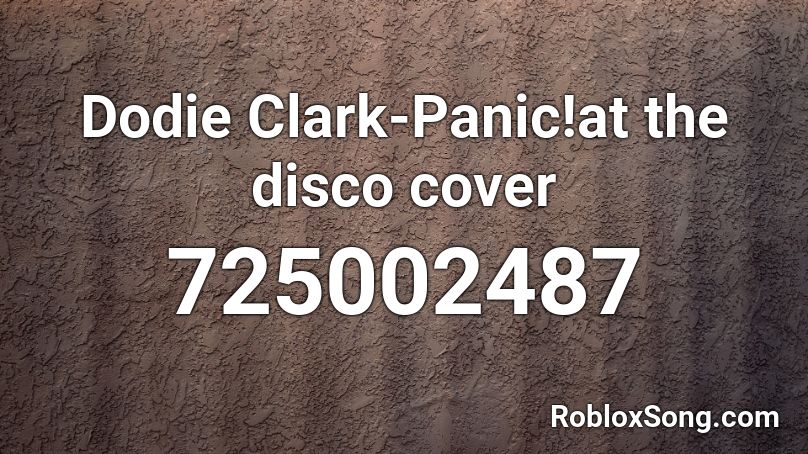 Dodie Clark-Panic!at the disco cover Roblox ID