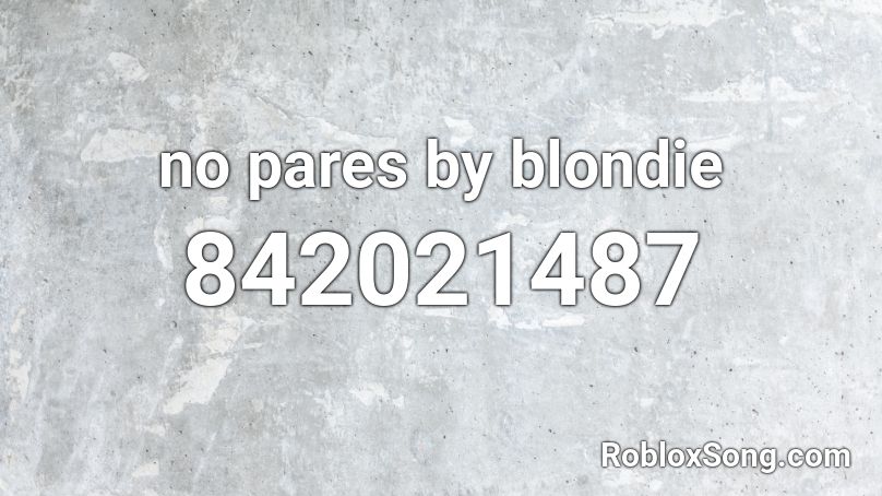 no pares  by blondie Roblox ID