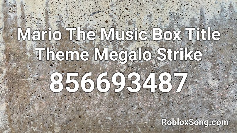 Mario The Music Box Title Theme Megalo Strike  Roblox ID