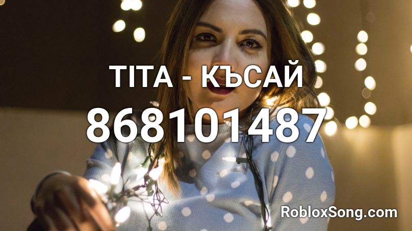 TITA - КЪСАЙ Roblox ID