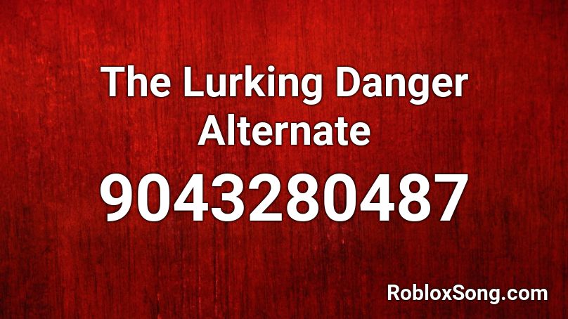 The Lurking Danger Alternate Roblox ID