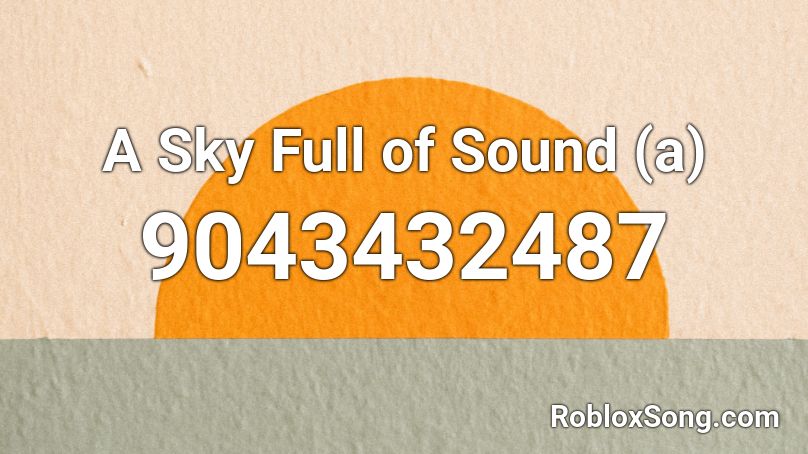 A Sky Full of Sound (a) Roblox ID