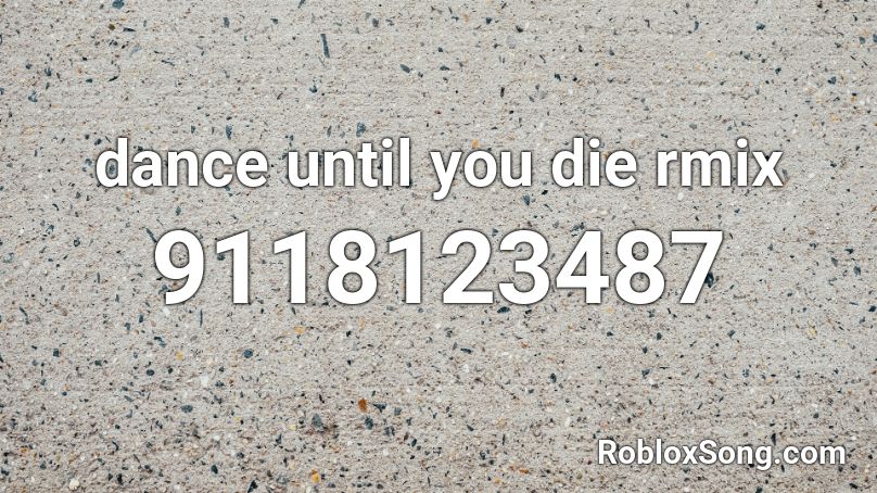 dance until you die rmix Roblox ID