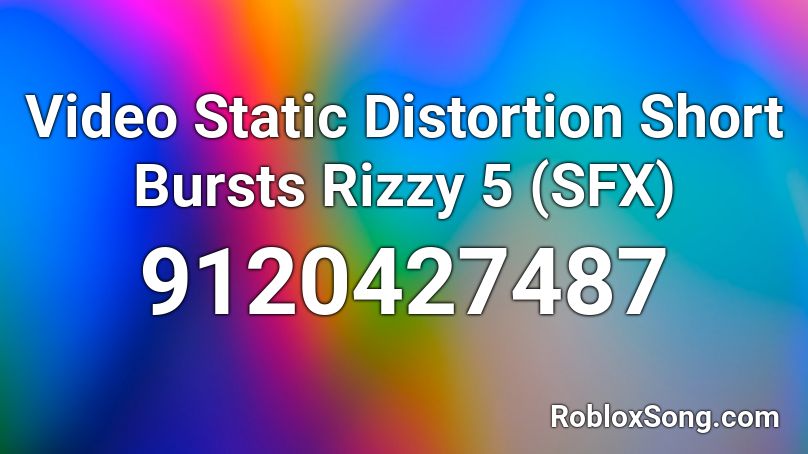 Video Static Distortion Short Bursts Rizzy 5 (SFX) Roblox ID