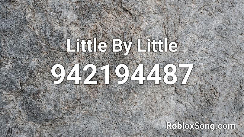 Little By Little Roblox ID